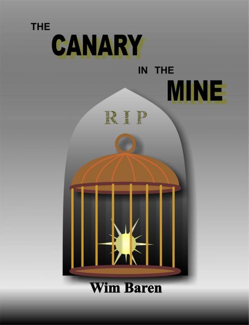 Cover of the book The Canary In The Mine by Wim Baren, Wim Baren