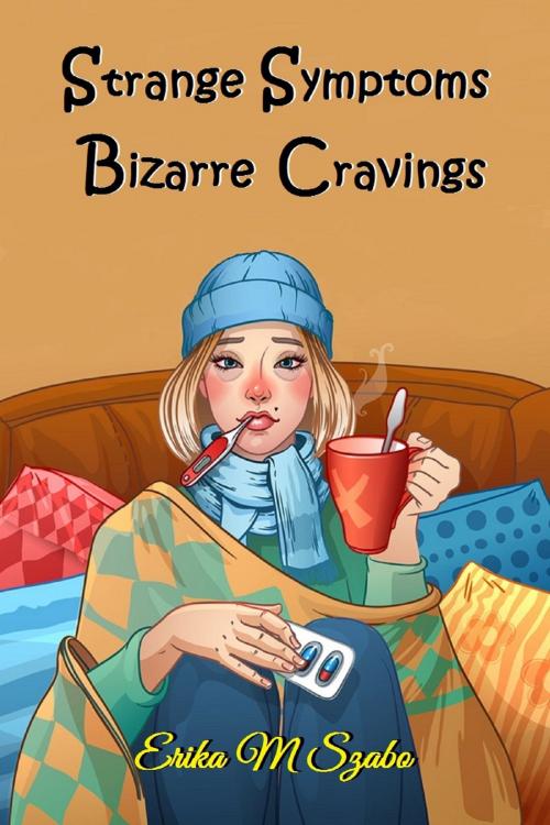 Cover of the book Strange Symptoms and Bizarre Cravings by Erika M Szabo, Erika M Szabo