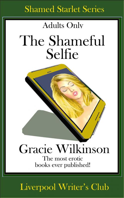 Cover of the book The Shameful Selfie by Gracie Wilkinson, Gracie Wilkinson