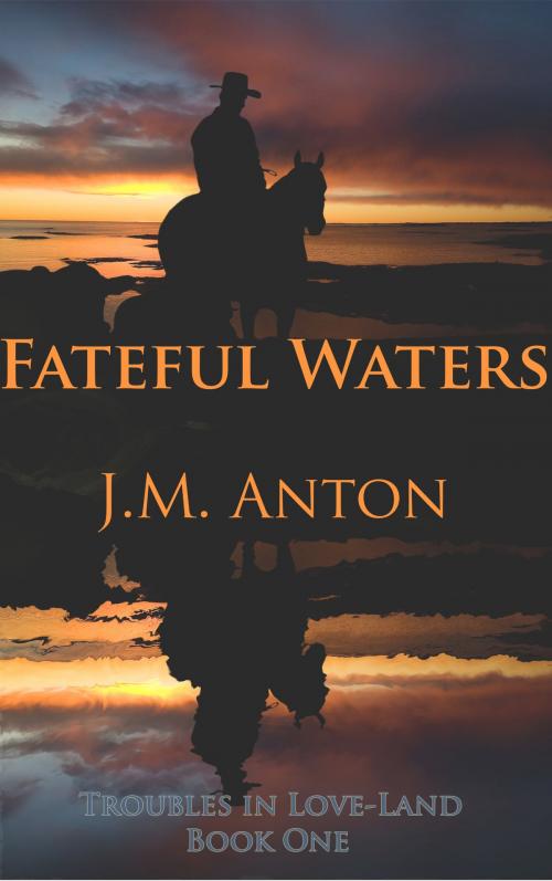 Cover of the book Fateful Waters: Troubles in Love-Land Book One by J.M. Anton, Jackie Anton