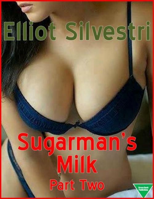 Cover of the book Sugarman's Milk Part Two by Elliot Silvestri, Elliot Silvestri