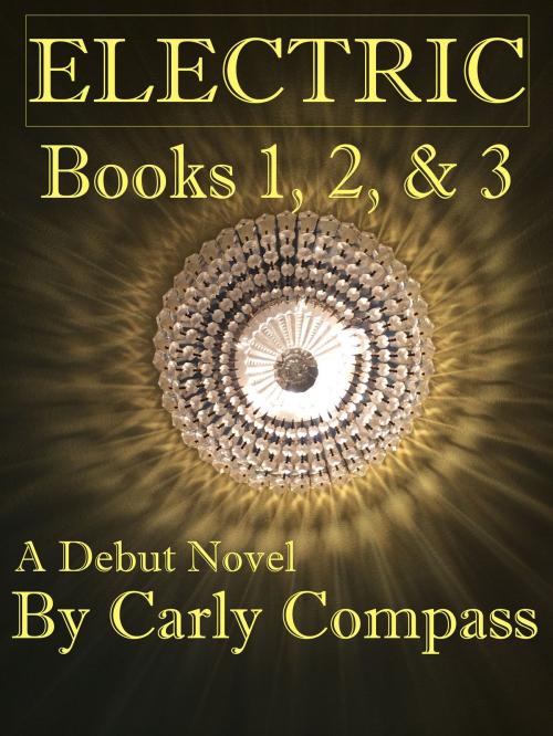 Cover of the book Electric, Books 1, 2, & 3 Special Edition by Carly Compass, Carly Compass