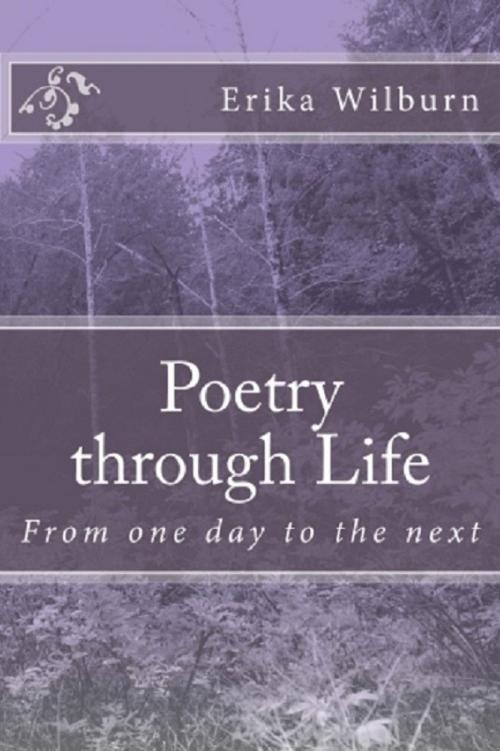 Cover of the book Poetry through Life by Erika Wilburn, Erika Wilburn