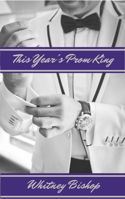 Cover of the book This Year's Prom King by Whitney Bishop, Whitney Bishop