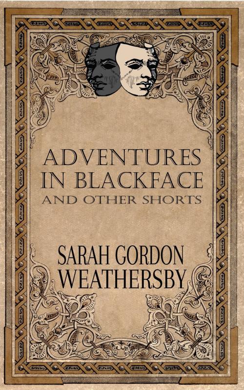 Cover of the book Adventures in Blackface: and other shorts by Sarah Gordon Weathersby, Sarah Gordon Weathersby