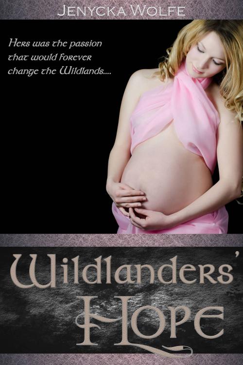 Cover of the book Wildlanders' Hope: Wildlands Origins, Book 1 by Jenycka Wolfe, Jenycka Wolfe
