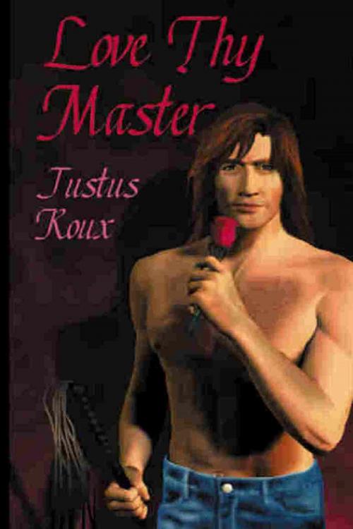 Cover of the book Love Thy Master by Justus Roux, Justus Roux