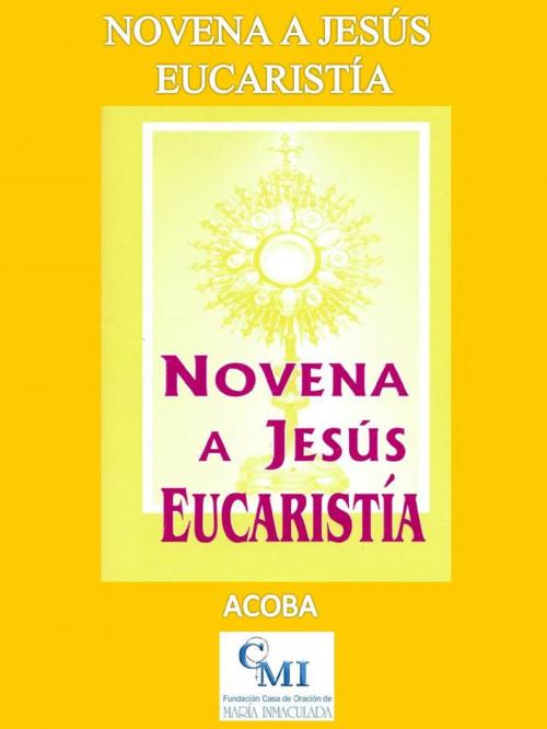 Cover of the book Novena a Jesús Eucaristía by ACOBA, ACOBA