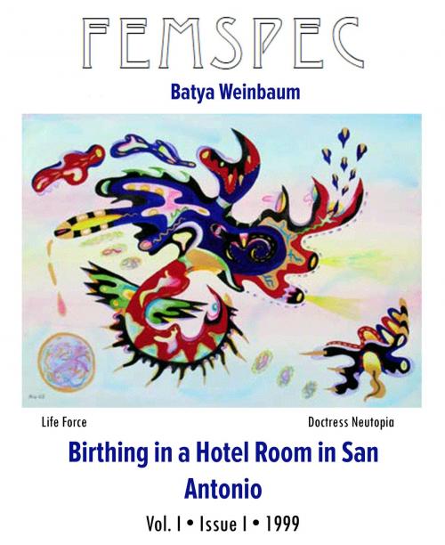 Cover of the book Birthing in a Hotel Room in San Antonio, Femspec Issue 1.1 by Batya Weinbaum, Femspec Journal