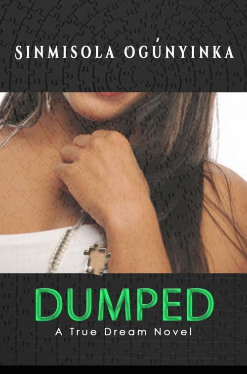 Cover of the book Dumped (A True Dream novel) by Sinmisola Ogunyinka, Sinmisola Ogunyinka