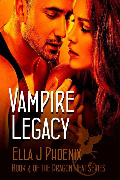 Cover of the book Vampire Legacy (Book 4 of the Dragon Heat Series) by Ella J. Phoenix, Ella J. Phoenix