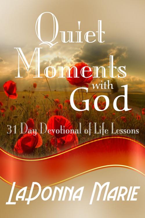 Cover of the book Quiet Moments with God: 31 Day Devotional of Life Lessons by LaDonna Marie, LaDonna Marie