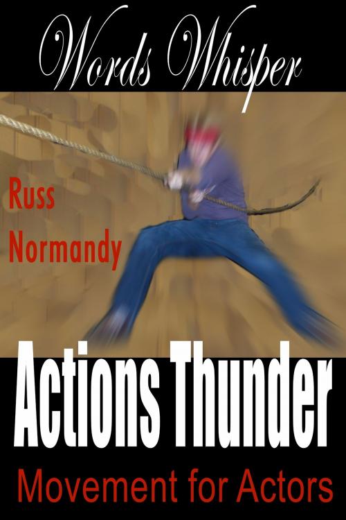 Cover of the book Words Whisper, Actions Thunder by Russ Normandy, Russ Normandy