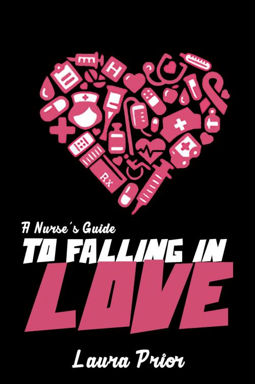 Cover of the book A Nurse's Guide to Falling in Love by Laura Prior, Laura Prior