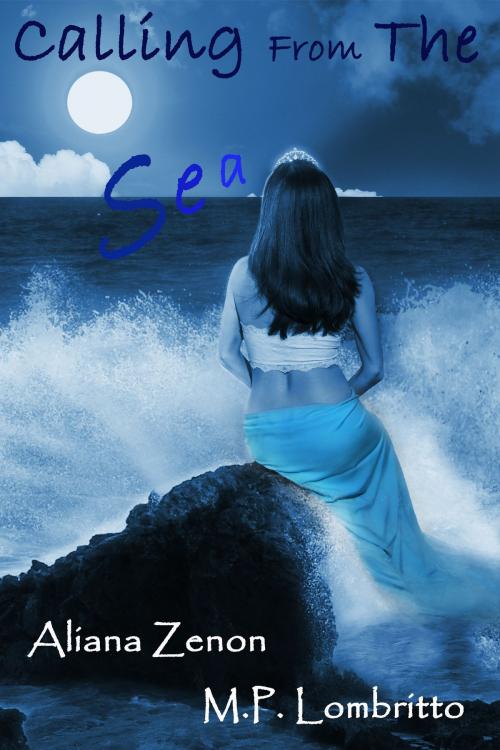 Cover of the book Calling From The Sea by Aliana Zenon, M.P. Lombritto, Aliana Zenon