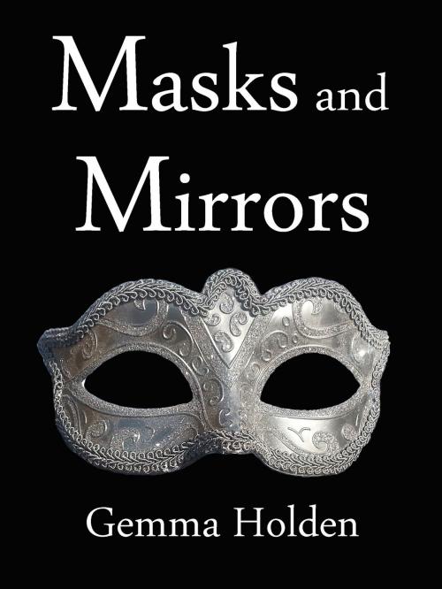 Cover of the book Masks and Mirrors by Gemma Holden, Gemma Holden