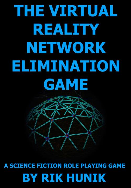 Cover of the book The Virtual Reality Network Elimination Game: A Science Fiction Role Playing Game by Rik Hunik, Rik Hunik