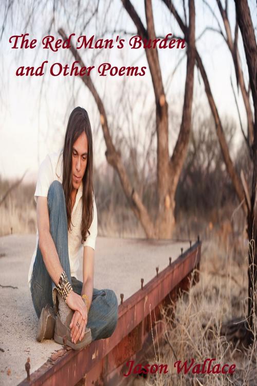 Cover of the book The Red Man's Burden and Other Poems by Jason Wallace, Jason Wallace