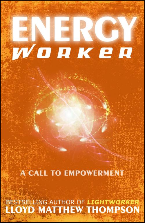 Cover of the book Energyworker: A Call to Empowerment by Lloyd Matthew Thompson, Starfield Press