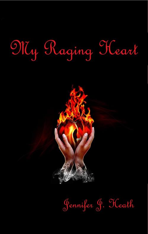 Cover of the book My Raging Heart by Jennifer J. Heath, Jennifer J. Heath