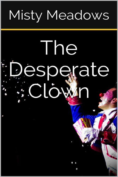 Cover of the book The Desperate Clown (Femdom, Humiliation) by Misty Meadows, Misty Meadows