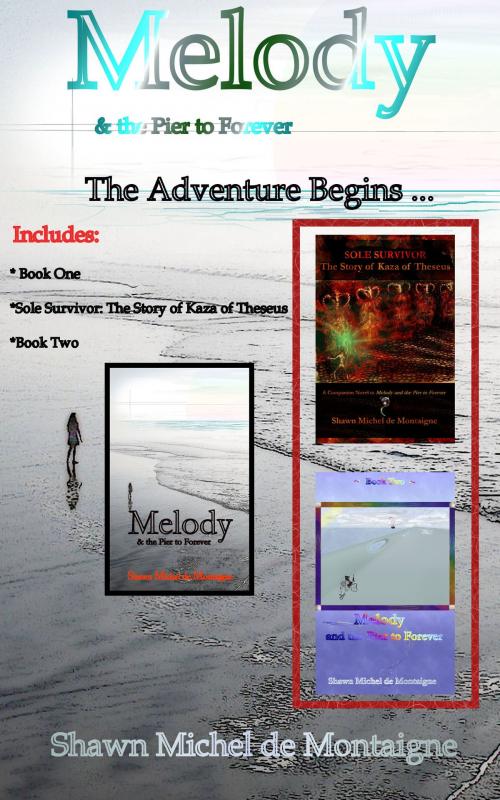 Cover of the book Melody and the Pier to Forever: The Adventure Begins ... by Shawn Michel de Montaigne, Shawn Michel de Montaigne
