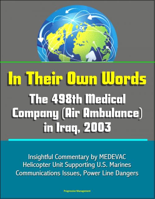 Cover of the book In Their Own Words: The 498th Medical Company (Air Ambulance) in Iraq, 2003 - Insightful Commentary by MEDEVAC Helicopter Unit Supporting U.S. Marines, Communications Issues, Power Line Dangers by Progressive Management, Progressive Management