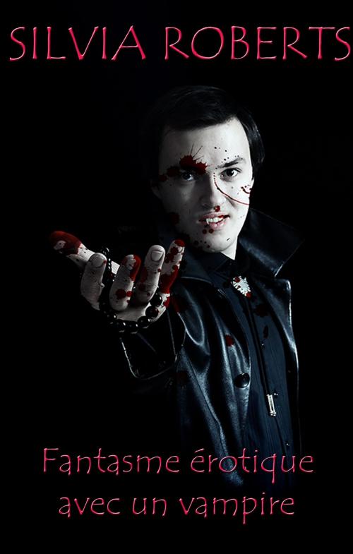 Cover of the book Fantasme érotique avec un vampire by Silvia Roberts, Silvia Roberts