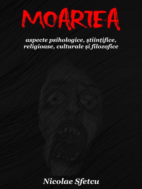 Cover of the book Moartea: Aspecte psihologice, ştiinţifice, religioase, culturale şi filozofice by Nicolae Sfetcu, Nicolae Sfetcu