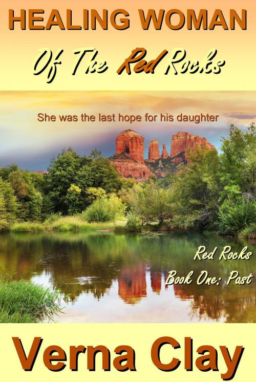 Cover of the book Healing Woman of the Red Rocks: Past by Verna Clay, Verna Clay