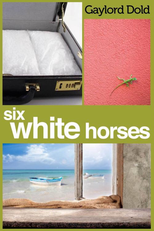 Cover of the book Six White Horses by Gaylord Dold, Gaylord Dold