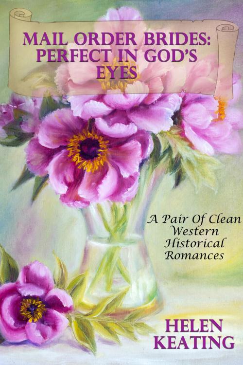 Cover of the book Mail Order Brides: Perfect In God’s Eyes (A Pair Of Clean Western Historical Romances) by Helen Keating, Susan Hart