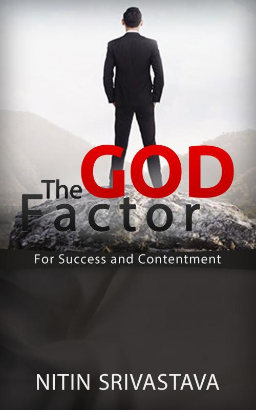 Cover of the book The God Factor: For Success and Contentment by Nitin Srivastava, Nitin Srivastava