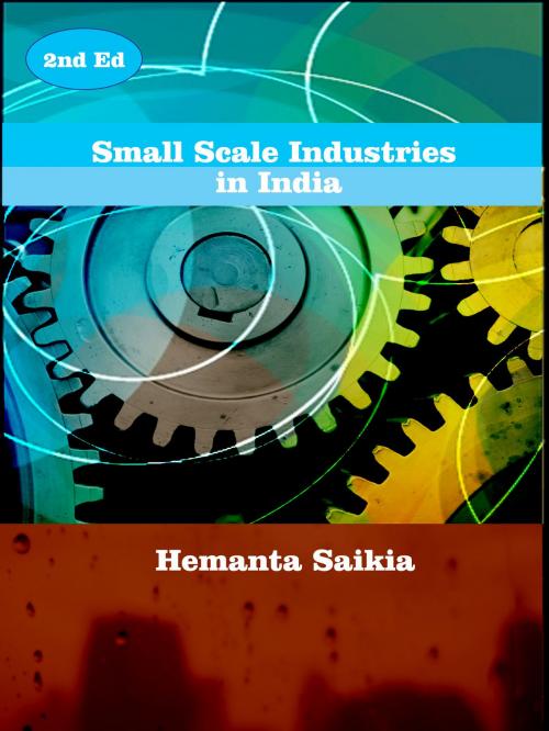 Cover of the book Small Scale Industries in India by Hemanta Saikia, Hemanta Saikia
