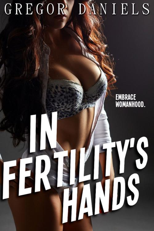 Cover of the book In Fertility's Hands by Gregor Daniels, Gregor Daniels