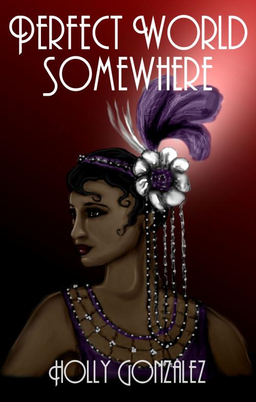 Cover of the book Perfect World Somewhere by Holly Gonzalez, Holly Gonzalez