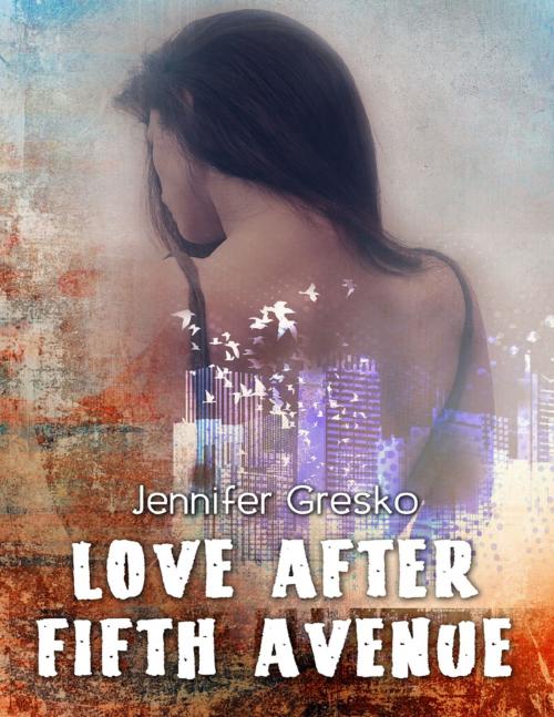 Cover of the book Love After Fifth Avenue by Jennifer Gresko, Lulu.com