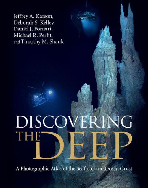 Cover of the book Discovering the Deep by Jeffrey A. Karson, Deborah S. Kelley, Daniel J. Fornari, Michael R. Perfit, Timothy M. Shank, Cambridge University Press
