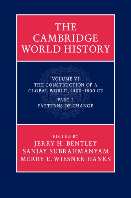 Cover of the book The Cambridge World History: Volume 6, The Construction of a Global World, 1400–1800 CE, Part 2, Patterns of Change by , Cambridge University Press