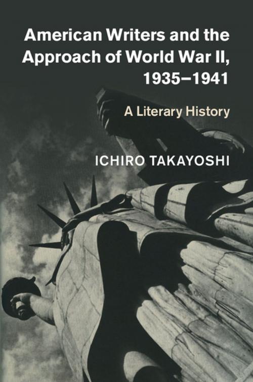 Cover of the book American Writers and the Approach of World War II, 1935–1941 by Ichiro Takayoshi, Cambridge University Press