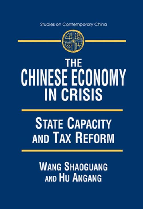 Cover of the book The Chinese Economy in Crisis: State Capacity and Tax Reform by Xiaohu (Shawn) Wang, An'gang Hu, Taylor and Francis