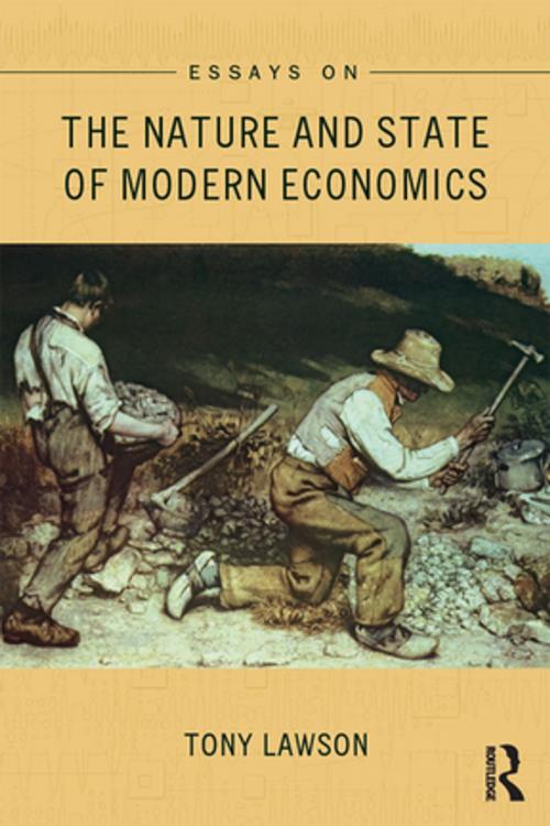 Cover of the book Essays on: The Nature and State of Modern Economics by Tony Lawson, Taylor and Francis