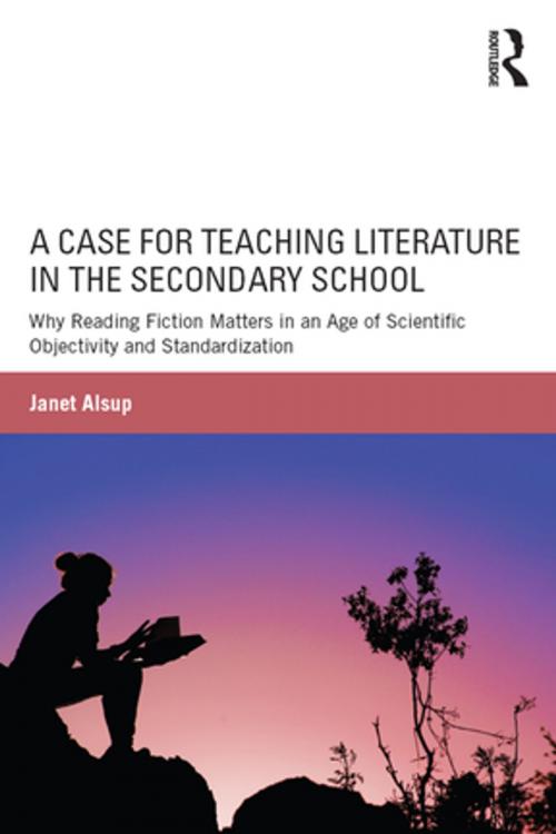 Cover of the book A Case for Teaching Literature in the Secondary School by Janet Alsup, Taylor and Francis