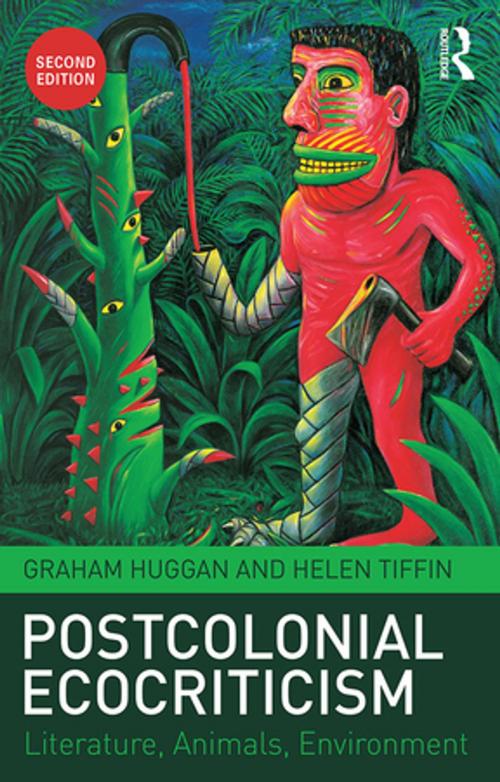 Cover of the book Postcolonial Ecocriticism by Graham Huggan, Helen Tiffin, Taylor and Francis