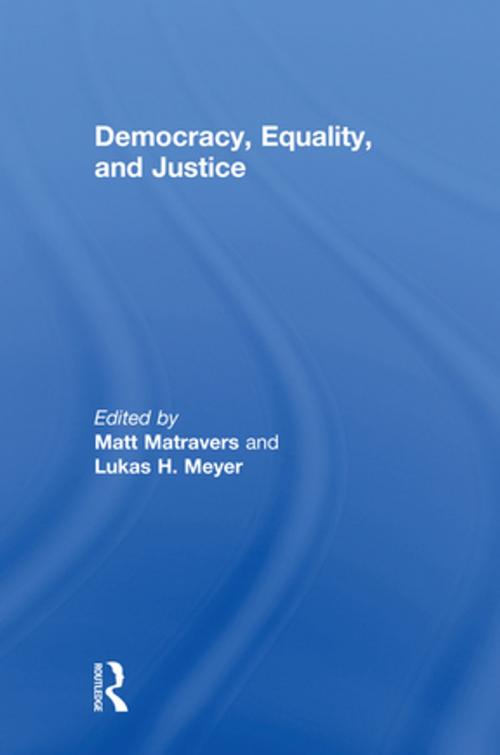 Cover of the book Democracy, Equality, and Justice by Matt Matravers, Lukas H. Meyer, Taylor and Francis
