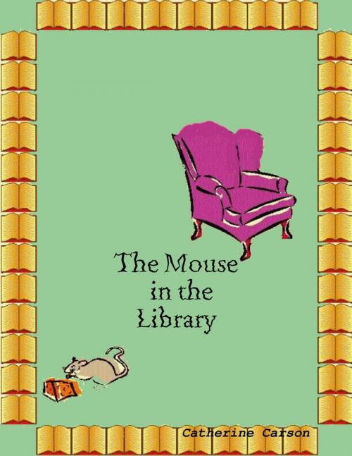 Cover of the book The Mouse In the Library by Catherine Carson, Lulu.com
