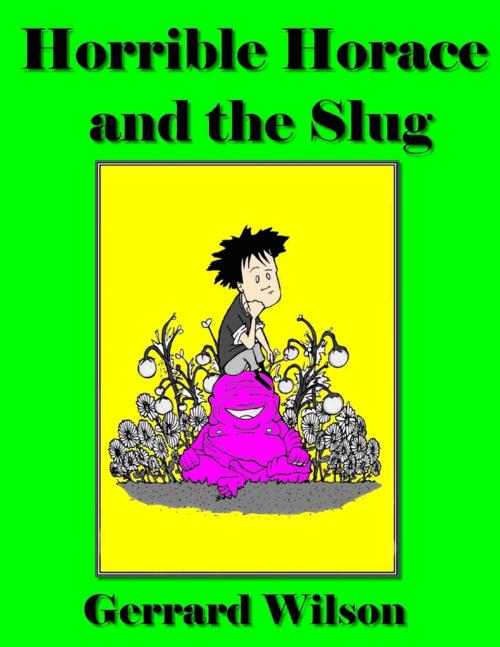 Cover of the book Horrible Horace and the Slug by Gerrard Wilson, Lulu.com