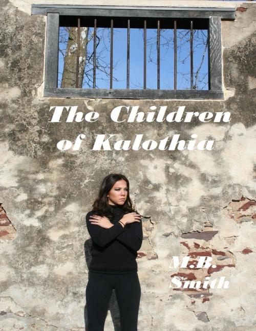 Cover of the book The Children of Kalothia by M.B. Smith, Lulu.com