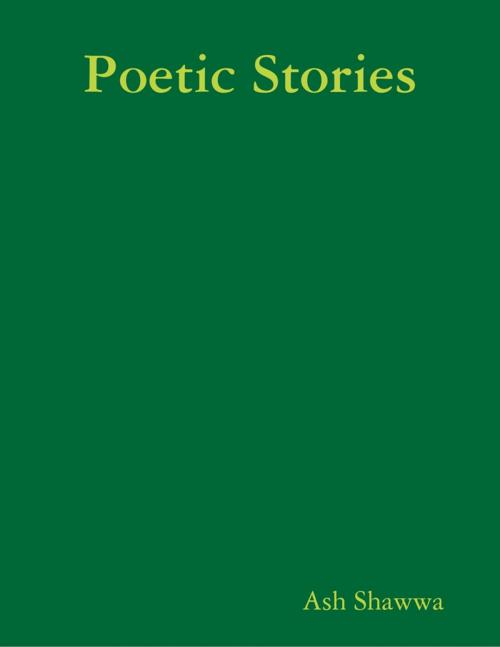 Cover of the book Poetic Stories by Ash Shawwa, Lulu.com