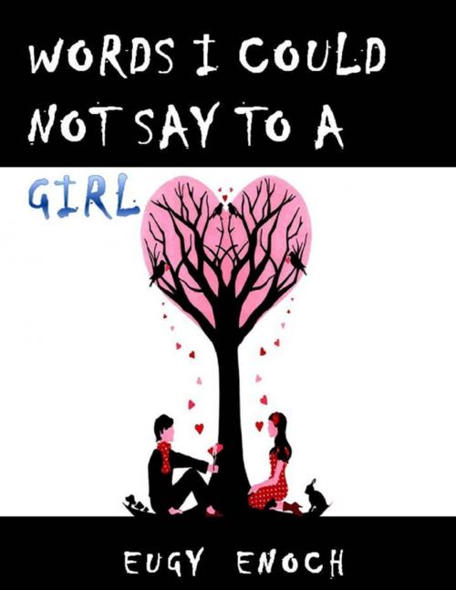 Cover of the book Words I Could Not Say to a Girl by Eugy Enoch, Lulu.com